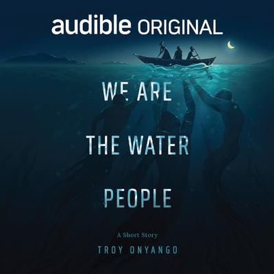 We Are the Water People by Troy Onyango audiobook