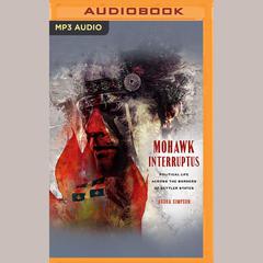 Mohawk Interruptus by Audra Simpson audiobook