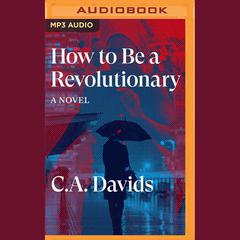 How to Be a Revolutionary by C. A. Davids audiobook