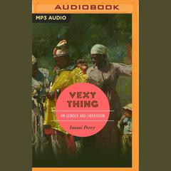 Vexy Thing by Imani Perry audiobook