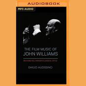 The Film Music of John Williams by  Emilio Audissino audiobook