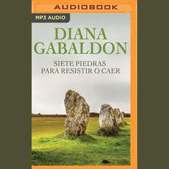 Siete Piedras para Resistir o Caer by Diana Gabaldon audiobook