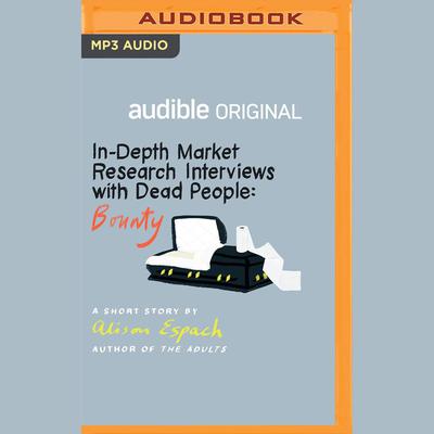 In-Depth Market Research Interviews with Dead People: Bounty by Alison Espach audiobook