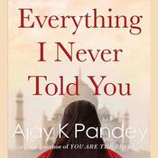 Everything I Never Told You by  Ajay K. Pandey audiobook