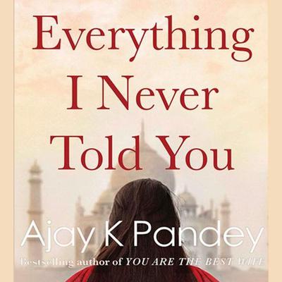 Everything I Never Told You by Ajay K. Pandey audiobook