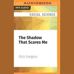 The Shadow That Scares Me by Dick Gregory audiobook