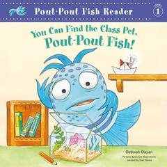 You Can Find the Class Pet, Pout-Pout Fish! by Deborah Diesen audiobook