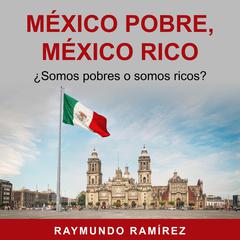 MÉXICO POBRE, MÉXICO RICO by Raymundo Ramírez audiobook