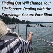 Finding Out Will Change Your Life Forever: Dealing with the Knowledge You are Face Blind by  Ronald Haines audiobook