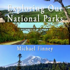 Exploring Our National Parks; Volume 2 by Michael Finney audiobook