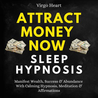 Attract Money Now Sleep Hypnosis by Virgo Heart audiobook