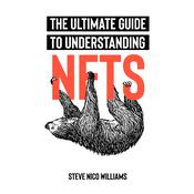 The Ultimate Guide To Understanding NFTs by  Steve Nico Williams audiobook