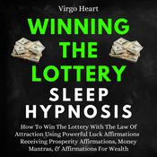 Winning The Lottery Sleep Hypnosis: How To Win The Lottery With The Law Of Attraction Using Powerful Luck Affirmations by  Virgo Heart audiobook