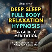 Deep Sleep Full Body Relaxation Hypnosis & Guided Meditation by  Virgo Heart audiobook