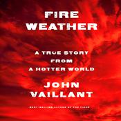 Fire Weather by  John Vaillant audiobook