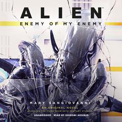 Alien: Enemy of My Enemy by Mary SanGiovanni audiobook