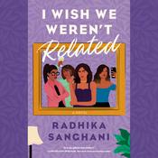 I Wish We Weren't Related by  Radhika Sanghani audiobook
