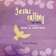 Jesus Calling for Teens: 50 Devotions to Grow in Your Faith by Sarah Young audiobook