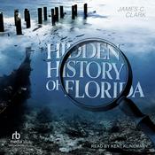 Hidden History of Florida by  James C. Clark audiobook