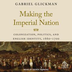 Making the Imperial Nation by Gabriel Glickman audiobook