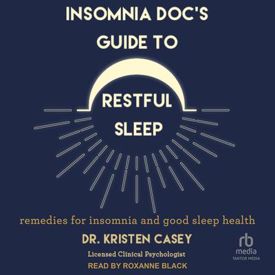 Insomnia Doc’s Guide to Restful Sleep by Kristen Casey audiobook