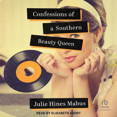 Confessions of a Southern Beauty Queen by Julie Hines Mabus audiobook