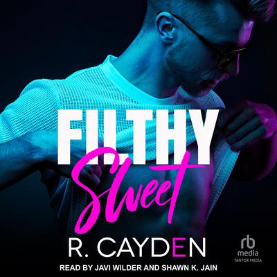 Filthy Sweet by R. Cayden audiobook