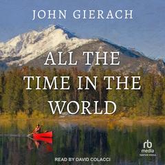 All the Time in the World by John Gierach audiobook