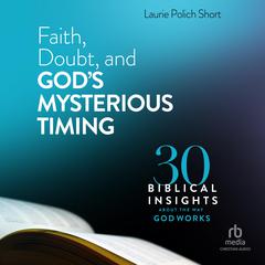 Faith, Doubt, and God's Mysterious Timing by Laurie Polich Short audiobook