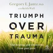 Triumph over Trauma by  Gregory L. Jantz PhD audiobook
