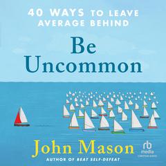 Be Uncommon by John Mason audiobook