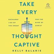 Take Every Thought Captive by  Kelly Balarie audiobook