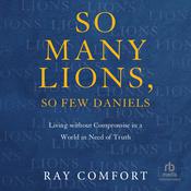 So Many Lions, So Few Daniels by  Ray Comfort audiobook