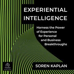 Experiential Intelligence by Soren Kaplan audiobook