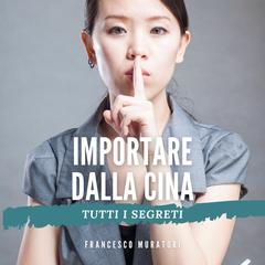 Importare dalla Cina by Francesco Muratori audiobook