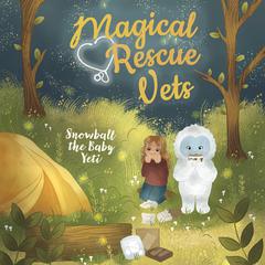 Magical Rescue Vets: Snowball the Baby Yeti by Melody Lockhart audiobook
