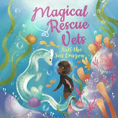 Magical Rescue Vets: Suki the Sea Dragon by Melody Lockhart audiobook