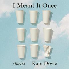 I Meant It Once by Kate Doyle audiobook