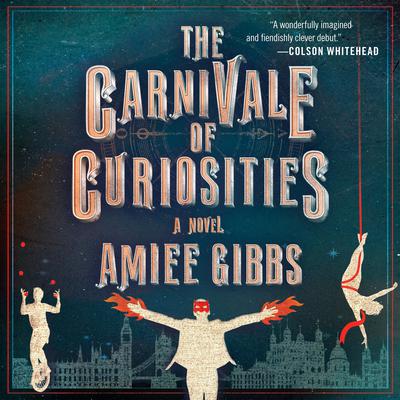 The Carnivale of Curiosities by Amiee Gibbs audiobook