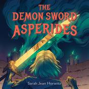 The Demon Sword Asperides by  Sarah Jean Horwitz audiobook