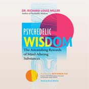 Psychedelic Wisdom by  Richard Louis Miller audiobook
