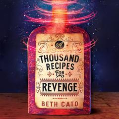 A Thousand Recipes for Revenge by Beth Cato audiobook
