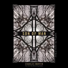 Son of Man by Charles Martin audiobook