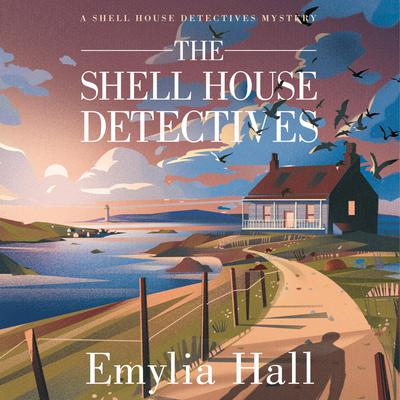 The Shell House Detectives by Emylia Hall audiobook