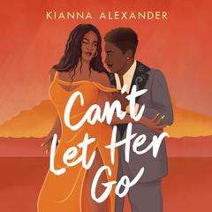 Can't Let Her Go by Kianna Alexander audiobook