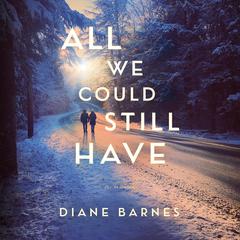All We Could Still Have by Diane Barnes audiobook