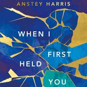 When I First Held You by  Anstey Harris audiobook