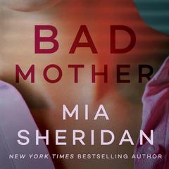 Bad Mother by Mia Sheridan audiobook