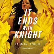 It Ends with Knight by  Yasmin Angoe audiobook