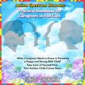 Autism Spectrum Disorder: Practical handbook for caregivers in self-care by  Eunice Churchill audiobook